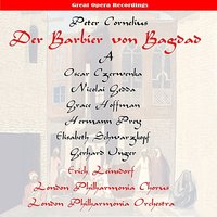 Der Barbier von Bagdad (The Barber of Baghdad): Act I, "Ach, das Leid hab' ich getrage" - Philharmonia Chorus London & Philharmonia Orchestra London & Hermann Prey & Gerhard Unger & Elisabeth Schwarzkopf & Grace Hoffman