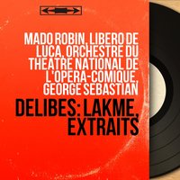 Lakmé, Act III: "Je me souviens" - Cantilène. "Ah ! Viens dans la forêt profonde" (Gérald) - Orchestre Du Theatre National De L'opera-comique & George Sebastian & Libero de Luca & Orchestre du Théâtre national de l'Opéra-Comique, George Sebastian, Libero de Luca & Лео Делиб