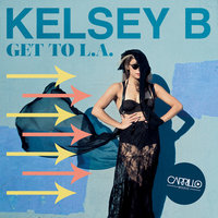 Get To L.A. - Kelsey B & Rod Carrillo