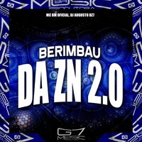 Berimbau da Zn 2.0 - Mc BM Oficial & DJ AUGUSTO DZ7 & G7 MUSIC BR