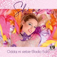 Oddaj mi siebie - Shine