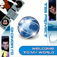 Welcome To My World - Tss Proyect & DJ Moncho