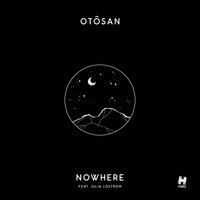 Nowhere - Julia Lostrom & Otosan