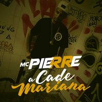 Cade a Mariana - Mc Pierre