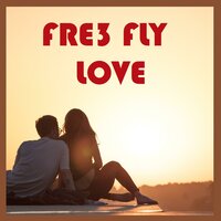 Love - Fre3 Fly