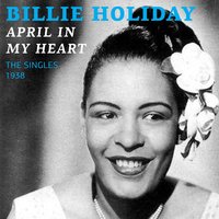 April in My Heart - Billie Holiday & Teddy Wilson And His Orchestra