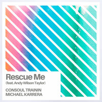 Rescue Me - Consoul Trainin & Michael Karrera & Andy Wilson Taylor