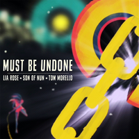 Must Be Undone - Lia Rose & Son Of Nun & Tom Morello