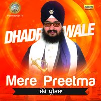 Mere Preetma - Bhai Ranjit Singh Ji Khalsa Dhadrianwale