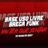 Base Uso Livre - Vai Ter Que Sentar - DJ Ruan no Beat