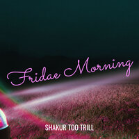 Fridae Morning - Shakur Too Trill