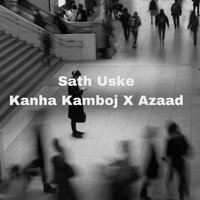 Sath Uske - Kanha Kamboj & Azaad