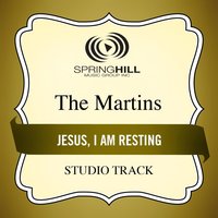 Jesus, I Am Resting - The Martins
