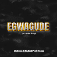 Egwagude (Kibembe Song) - Christian Bella