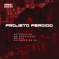 Projeto Perdido - MC Cervejão & Mc Maroladão & MC KV7 & Dj Kevyn do RC