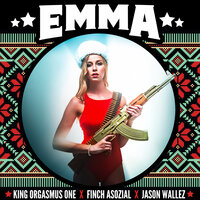 Emma - King Orgasmus One & FiNCH ASOZiAL & Jason Wallez