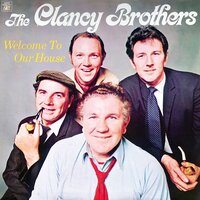 You're Always Welcome to Our House - The Clancy Brothers