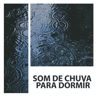 Chuva Som - El Ruido Blanco & Som De Chuva Para Dormir A Noite Toda