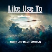 Like I Use To - Maxence Luchi & Anne-Caroline Joy