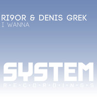 I Wanna - Ri9or & Denis Grek