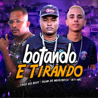 Botando e Tirando - Ruan de Muribeca & Trot No Beat & Nt7 Mc