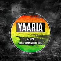 Yaaria - DJ Dips & Roach Killa & Badal Talwan