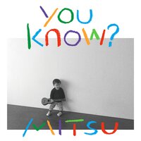 you know? - Mitsu