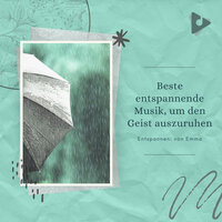 Regen im Sommer zur Meditationsmusik - Entspannen: von Emma & Tiefe Horizontwellen
