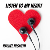Listen to My Heart - Rachel Nesmith