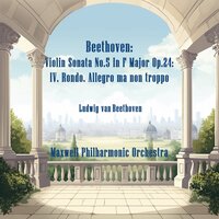 Violin Sonata No.5 In F Major Op.24: IV. Rondo. Allegro ma non troppo - Maxwell Philharmonic Orchestra & Ludwig van Beethoven