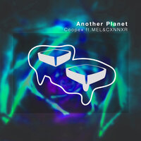 Another Planet - COOPEX & Mel & CXNNXR