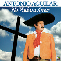 Rosas Y Azahares - ANTONIO AGUILAR