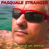 Ma come può un sorriso - PASQUALE STRANGER