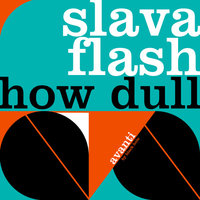 How Dull - Slava Flash