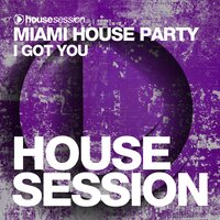 I Got You - Miami House Party