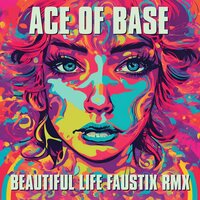 Beautiful Life - Ace of Base & Faustix