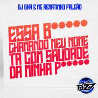 ESSA B***** CHAMANDO MEU NOME TÁ COM SAUDADE DA MINHA P***** - Club Dz7 & Mc Renatinho Falcão & DJ GHR