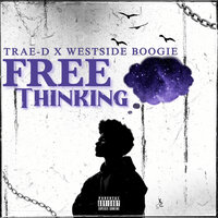 Free Thinking - Trae-D & WESTSIDE BOOGIE
