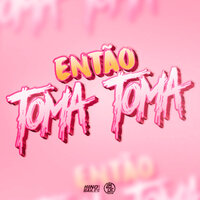 Então Toma Toma - DJ KAUAN NK & Mc Nego Pumma & MC DDSV