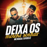Deixa os Moleque Sonhar - Mc Magal & Dfideliz & Mc Magal, Dfideliz