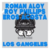 Los Gangeles - Roman Aloy & Eros Acosta & Roy Phillips