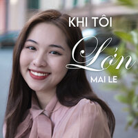 Khi Tôi Lớn - Mai Lê