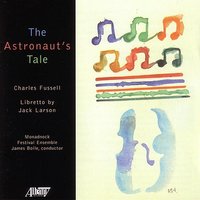 The Astronaut's Tale: II - Monadnock Festival Ensemble & James Bolle & JACK LARSON & William Hite & Judith Kellock & James Maddalena