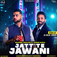 Jatt Te Jawani - Dilpreet Dhillon & Karan Aujla & DJ Dalal London