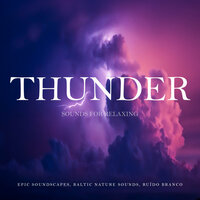 Thunder Sounds For Relaxing, Pt. 01 - Epic Soundscapes & Baltic Nature Sounds & Ruído branco
