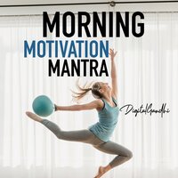 Morning Motivation Mantra - Digital Gandhi