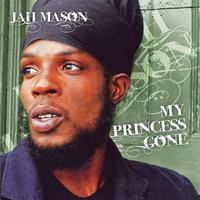 My Princess Gone - Jah Mason