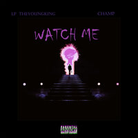Watch Me - Lp TheYoungKing & CHAMP