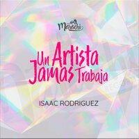 Un musico Jamas Trabaja - Isaac Rodriguez