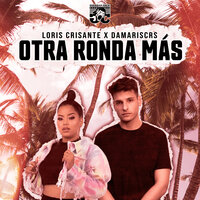 Otra Ronda Más - Damariscrs & Loris Crisante
